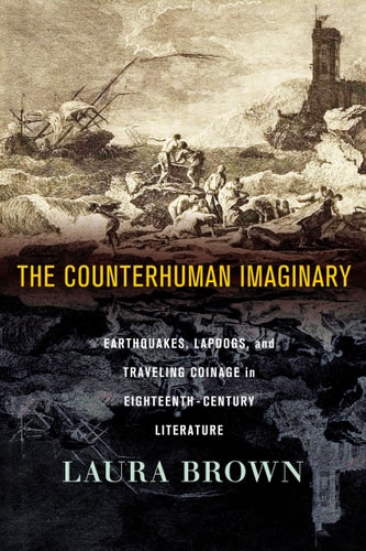 The Counterhuman Imaginary Earthquakes, Lapdogs, and Traveling Coinage in Eighteenth-Century Literature