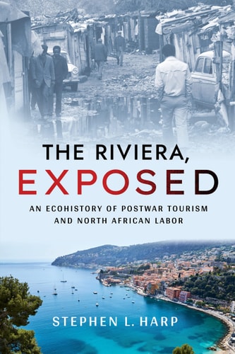 The Riviera, Exposed An Ecohistory of Postwar Tourism and North African Labor