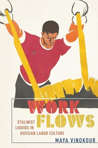 Work Flows Stalinist Liquids in Russian Labor Culture
