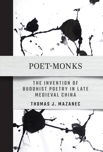 Poet-Monks The Invention of Buddhist Poetry in Late Medieval China