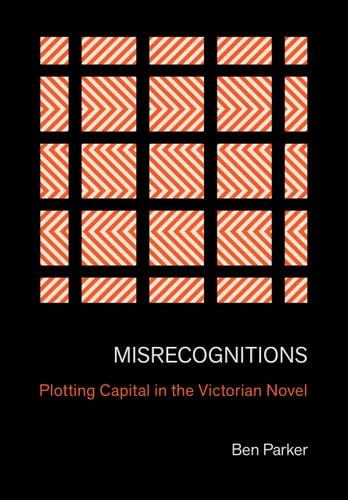 Misrecognitions Plotting Capital in the Victorian Novel