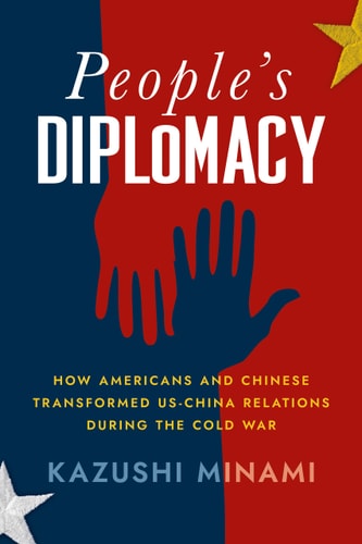 People's Diplomacy How Americans and Chinese Transformed US-China Relations During the Cold War