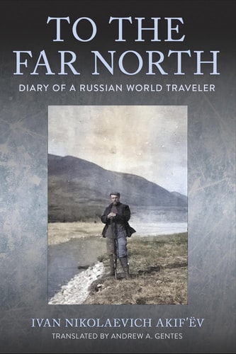 To the Far North Diary of a Russian World Traveler