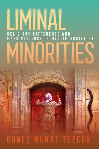 Liminal Minorities Religious Difference and Mass Violence in Muslim Societies