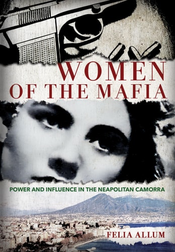 Women of the Mafia Power and Influence in the Neapolitan Camorra
