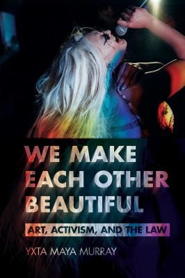 We Make Each Other Beautiful Art, Activism, and the Law