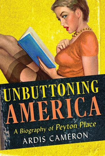 Unbuttoning America A Biography of Peyton Place
