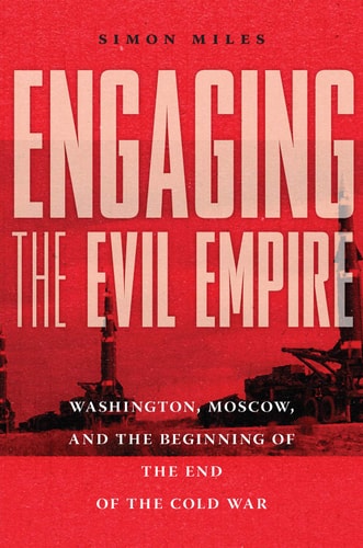Engaging the Evil Empire Washington, Moscow, and the Beginning of the End of the Cold War
