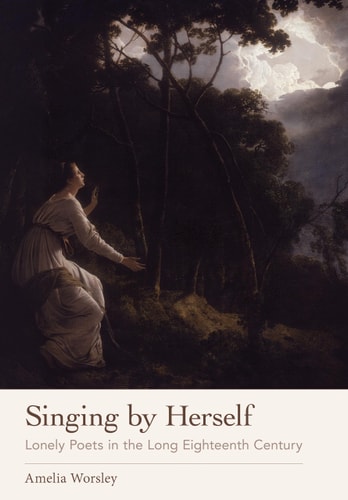 Singing by Herself Lonely Poets in the Long Eighteenth Century