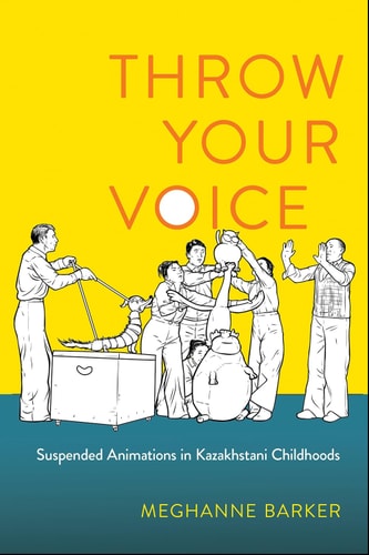 Throw Your Voice Suspended Animations in Kazakhstani Childhoods
