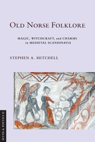Old Norse Folklore Magic, Witchcraft, and Charms in Medieval Scandinavia