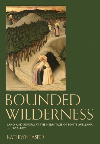 Bounded Wilderness Land and Reform at the Hermitage of Fonte Avellana, Ca. 1035-1072