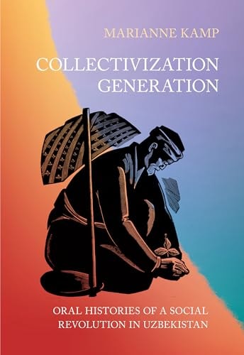 Collectivization Generation Oral Histories of a Social Revolution in Uzbekistan