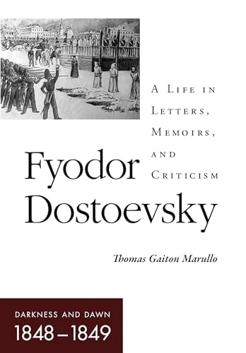 Fyodor Dostoevsky-Darkness and Dawn (1848-1849) A Life in Letters, Memoirs, and Criticism