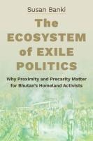 The Ecosystem of Exile Politics: Why Proximity and Precarity Matter for Bhutans Homeland Activists