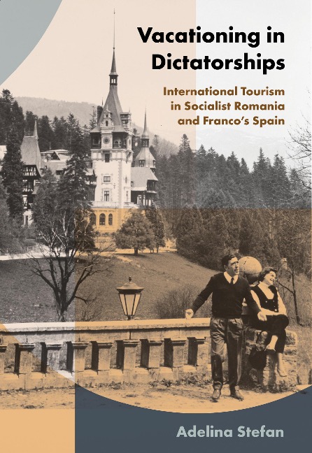 Vacationing in Dictatorships: International Tourism in Socialist Romania and Francos Spain