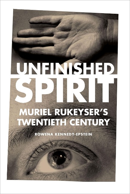 Unfinished Spirit: Muriel Rukeysers Twentieth Century