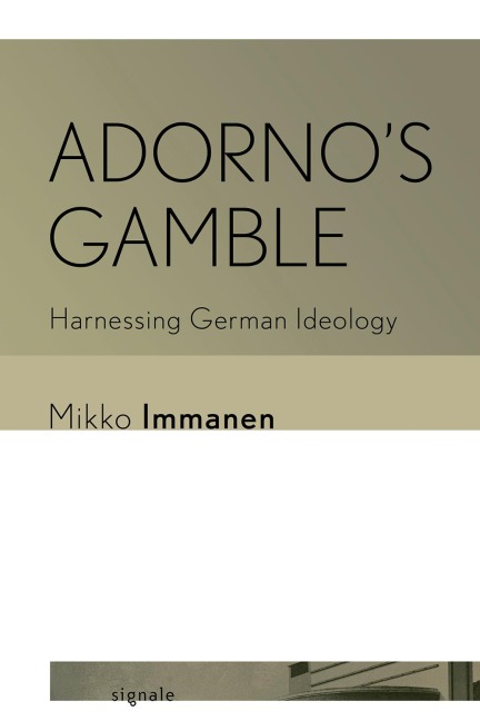 Adornos Gamble: Harnessing German Ideology