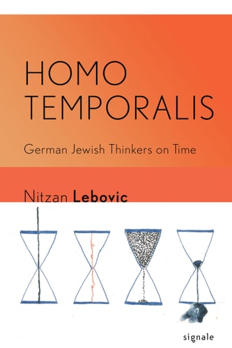 Homo Temporalis German Jewish Thinkers on Time