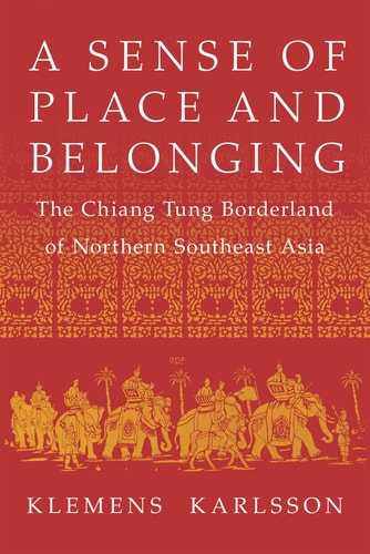 A Sense of Place and Belonging The Chiang Tung Borderland of Northern Southeast Asia
