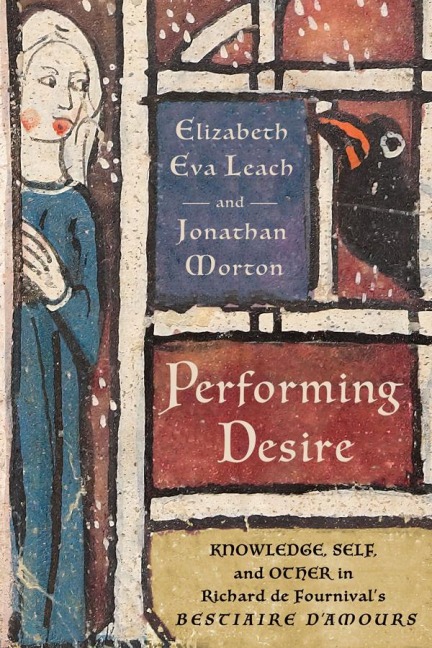 Performing Desire: Knowledge, Self, and Other in Richard De Fournivals Bestiaire Damours