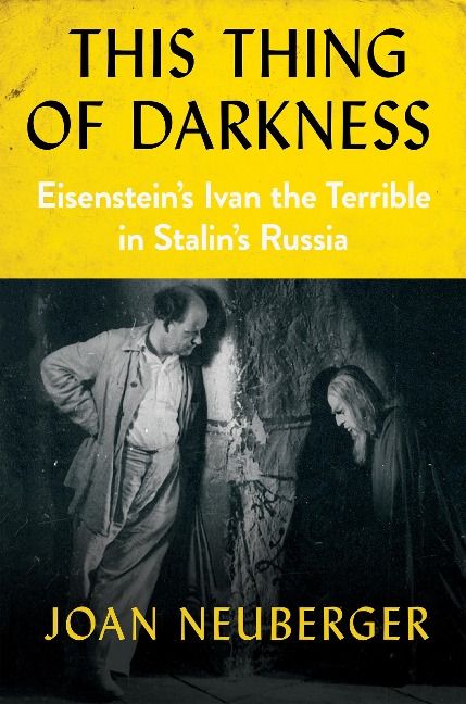 This Thing of Darkness: Eisensteins Ivan the Terrible in Stalins Russia