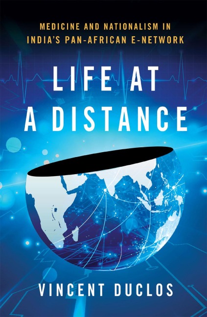 Life at a Distance: Medicine and Nationalism in Indias Pan-African E-Network