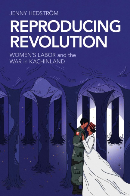 Reproducing Revolution: Womens Labor and the War in Kachinland
