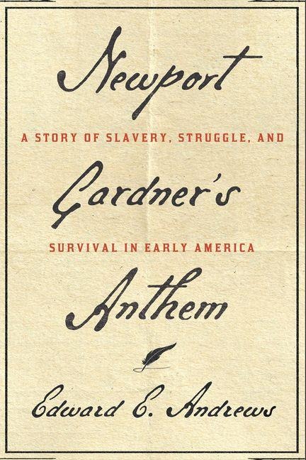 Newport Gardners Anthem: A Story of Slavery, Struggle, and Survival in Early America
