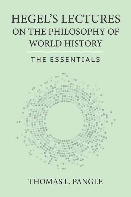 Hegels Lectures on the Philosophy of World History: The Essentials