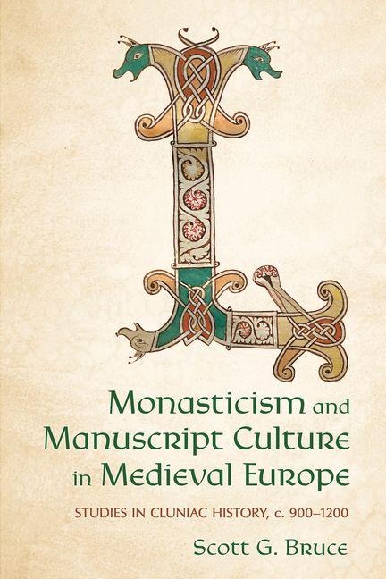 Monasticism and Manuscript Culture in Medieval Europe: Studies in Cluniac History, C. 900-1200