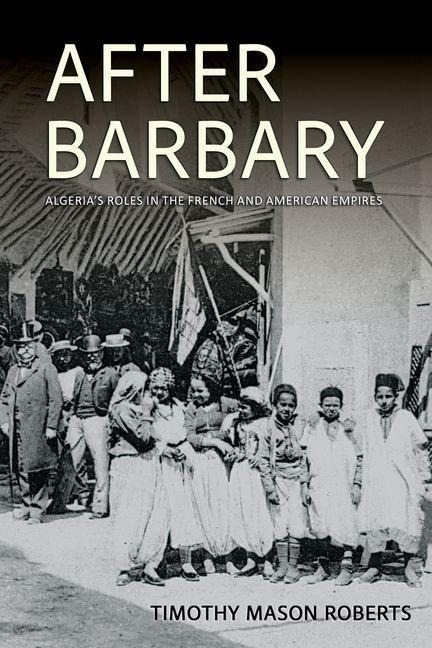 After Barbary: Algerias Roles in the French and American Empires