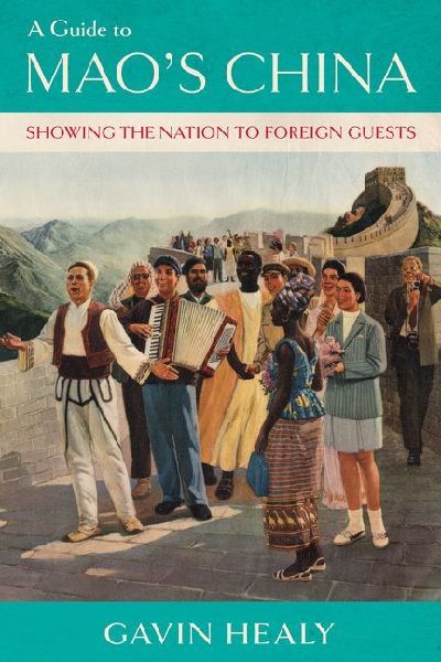 A Guide to Maos China: Showing the Nation to Foreign Guests