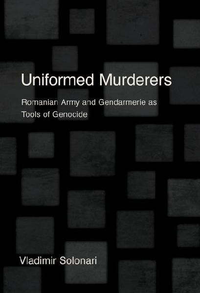 Uniformed Murderers: Romanian Army and Gendarmerie As Tools of Genocide