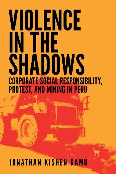 Violence in the Shadows: Corporate Social Responsibility, Protest, and Mining in Peru