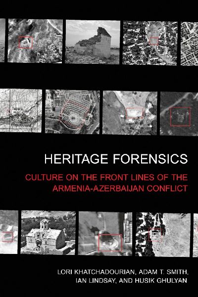 Heritage Forensics: Culture on the Front Lines of the Armenia-Azerbaijan Conflict
