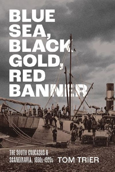 Blue Sea, Black Gold, Red Banner: The South Caucasus and Scandinavia, 1880s-1920s