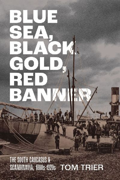 Blue Sea, Black Gold, Red Banner: The South Caucasus and Scandinavia, 1880s-1920s