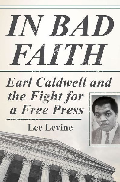 In Bad Faith: Earl Caldwell and the Fight for a Free Press