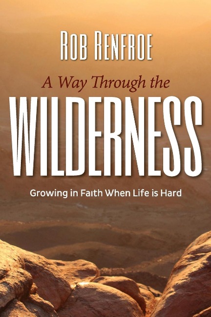 A Way Through the Wilderness: Growing in Faith When Life Is Hard