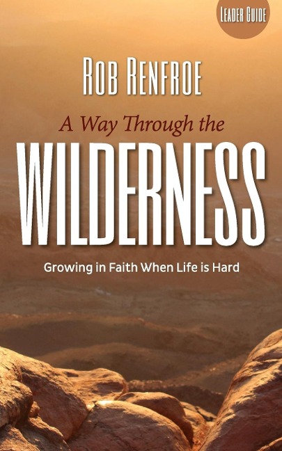 A Way Through the Wilderness Leader Guide: Growing in Faith When Life Is Hard