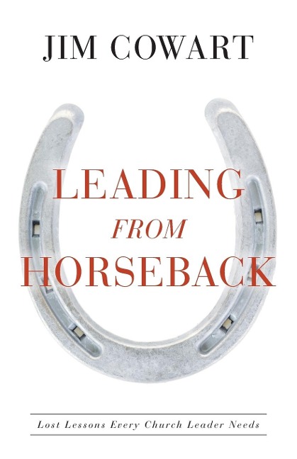 Leading from Horseback: Lost Lessons Every Church Leader Needs