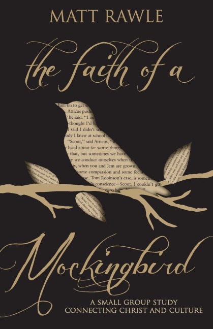 The Faith of a Mockingbird: A Small Group Study Connecting Christ and Culture