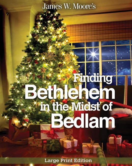 Finding Bethlehem in the Midst of Bedlam - Large Print: An Advent Study