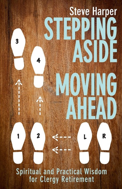 Stepping Aside, Moving Ahead: Spiritual and Practical Wisdom for Clergy Retirement