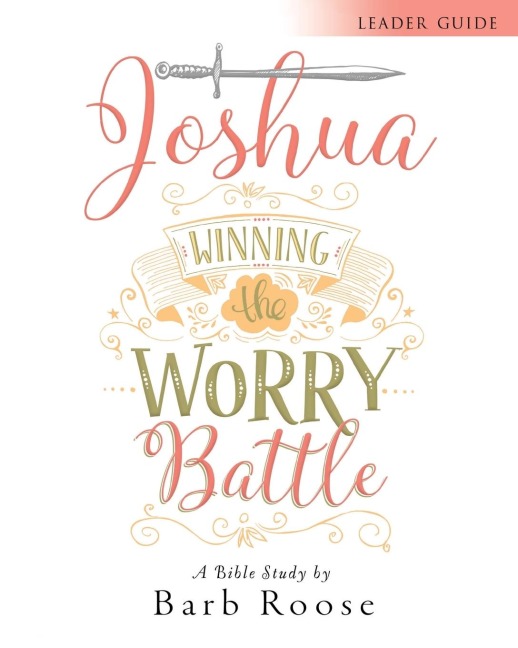Joshua - Womens Bible Study Leader Guide: Winning the Worry Battle