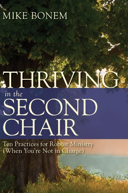 Thriving in the Second Chair: Ten Practices for Robust Ministry (When Youre Not in Charge)