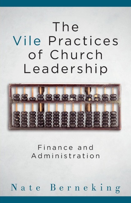 Vile Practices of Church Leadership: Finance and Administration
