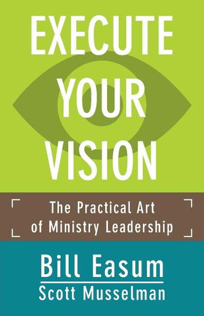 Execute Your Vision: The Practical Art of Ministry Leadership