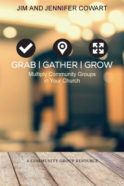 Grab, Gather, Grow: Multiply Community Groups in Your Church